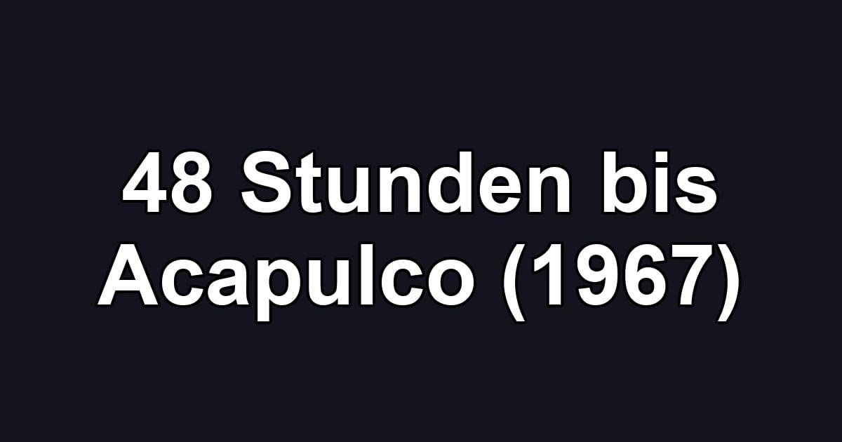 48 Stunden bis Acapulco (1967)