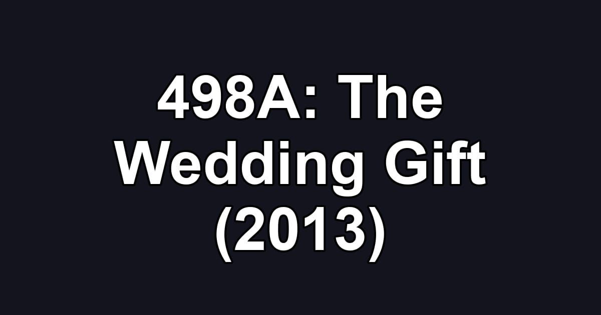 498A: The Wedding Gift (2013)