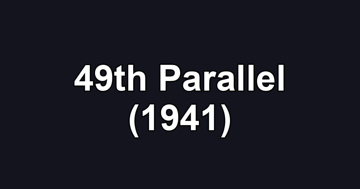 49th Parallel (1941)