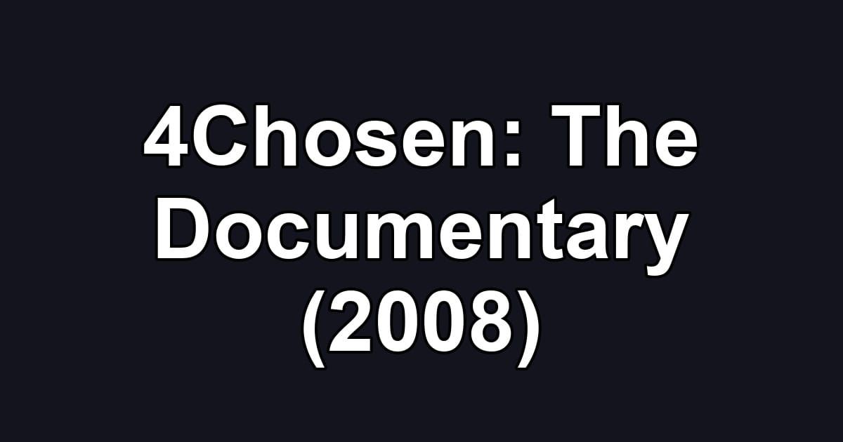 4Chosen: The Documentary (2008)