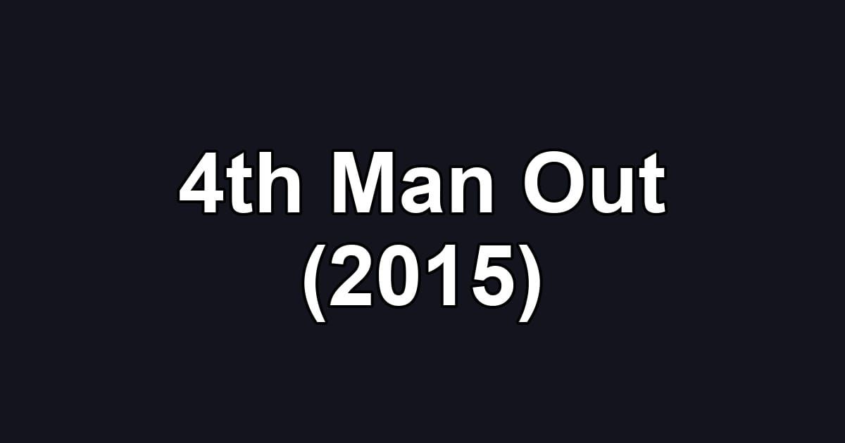 4th Man Out (2015)