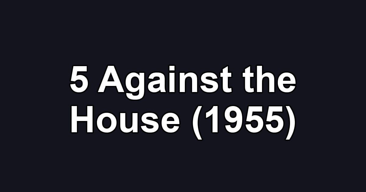 5 Against the House (1955)