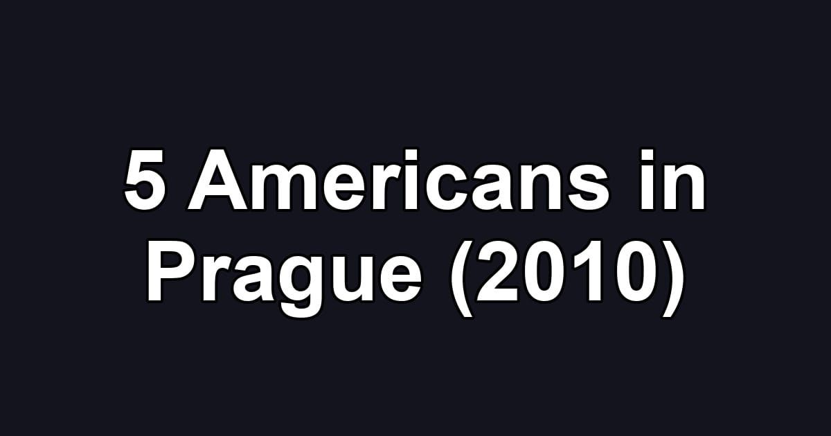 5 Americans in Prague (2010)