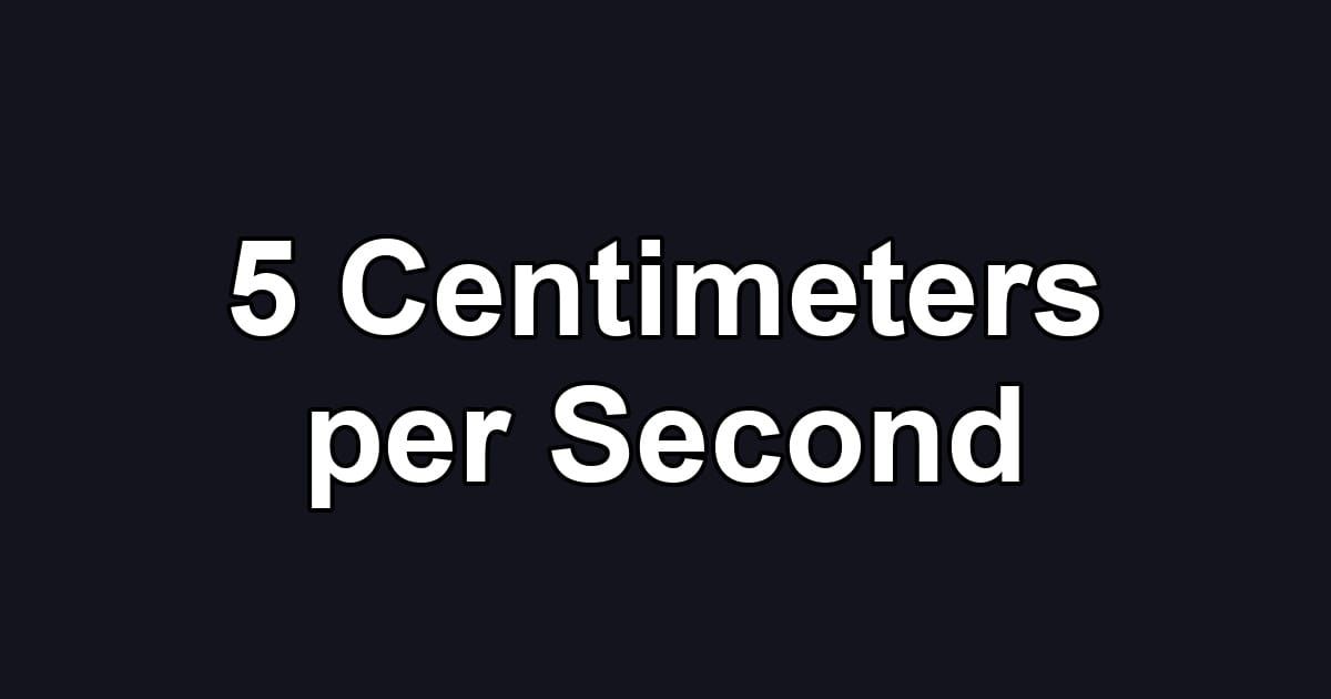 5 Centimeters per Second