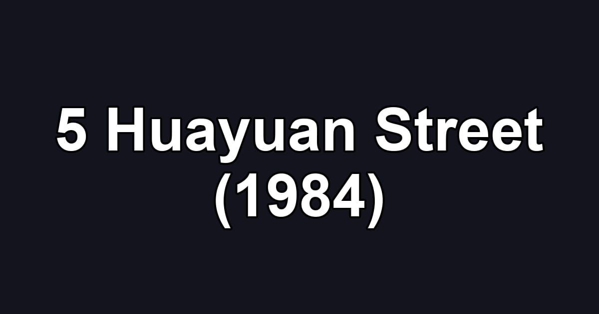 5 Huayuan Street (1984)