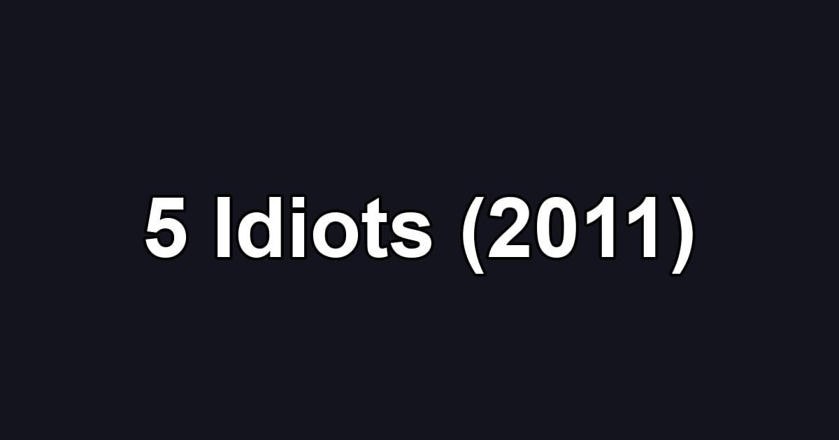 5 Idiots (2011)