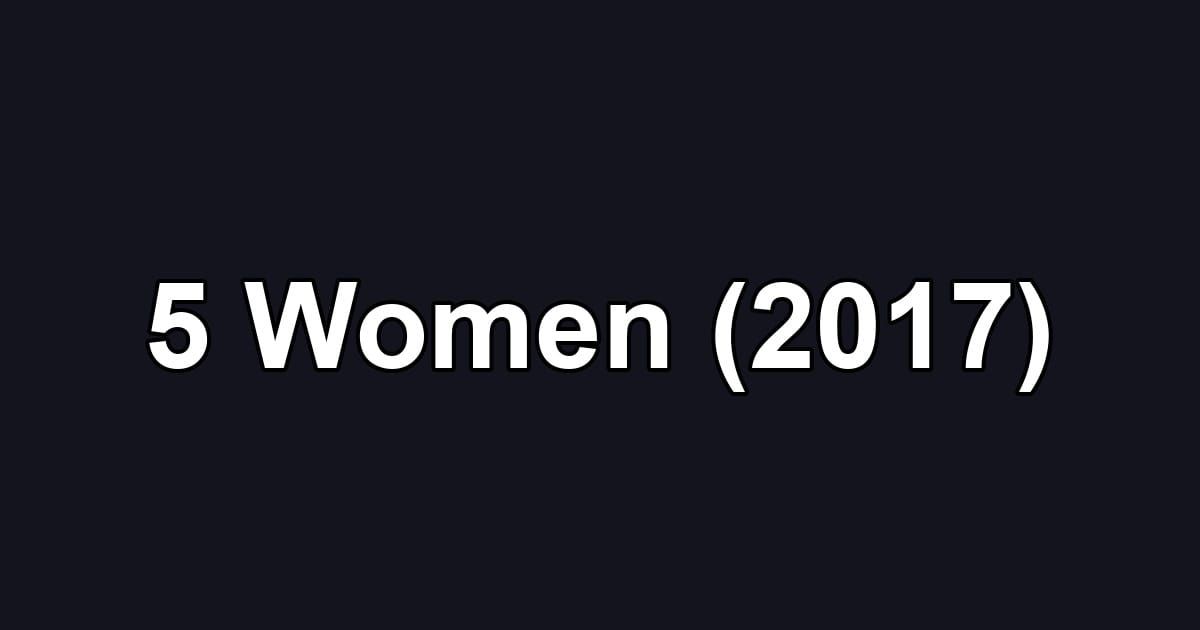 5 Women (2017)
