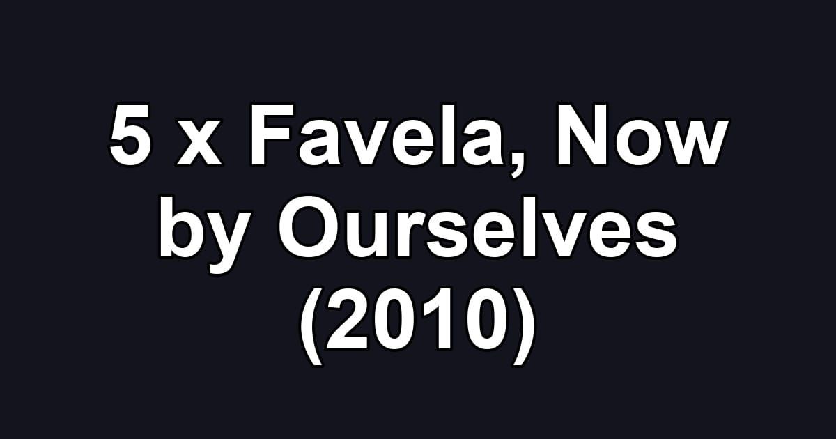 5 x Favela, Now by Ourselves (2010)