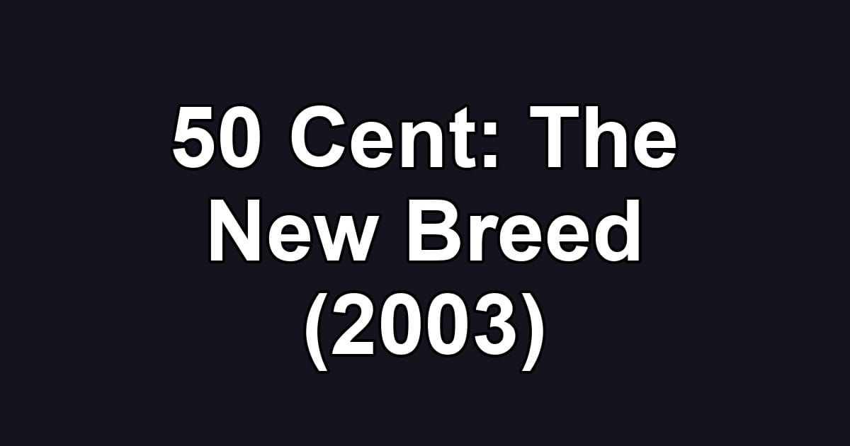 50 Cent: The New Breed (2003)