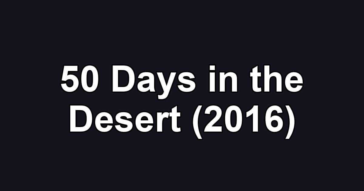50 Days in the Desert (2016)