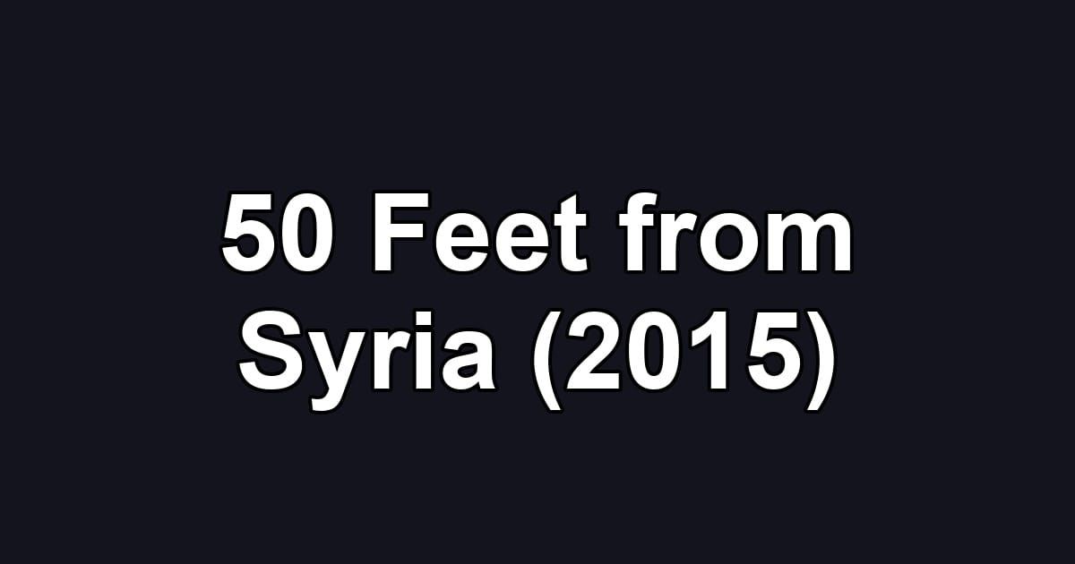 50 Feet from Syria (2015)