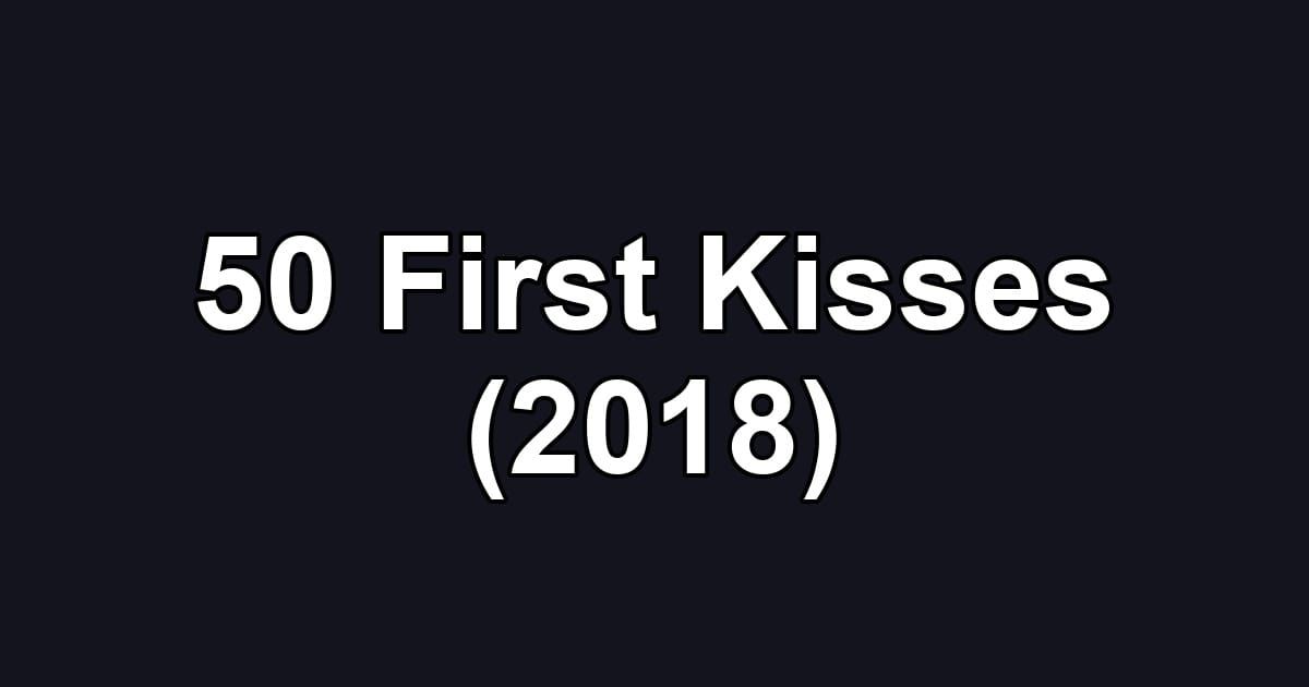 50 First Kisses (2018)