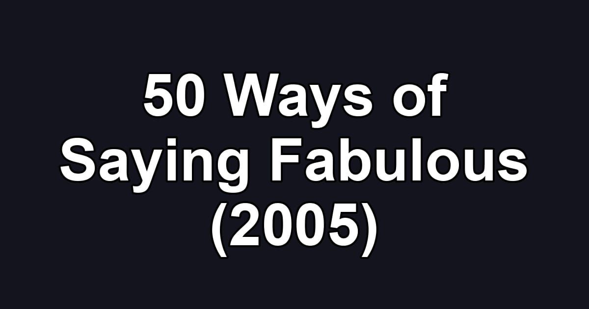 50 Ways of Saying Fabulous (2005)