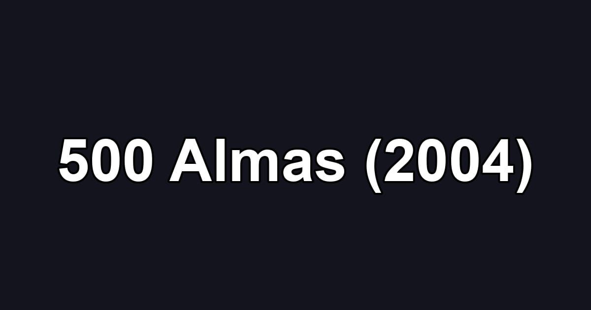 500 Almas (2004)