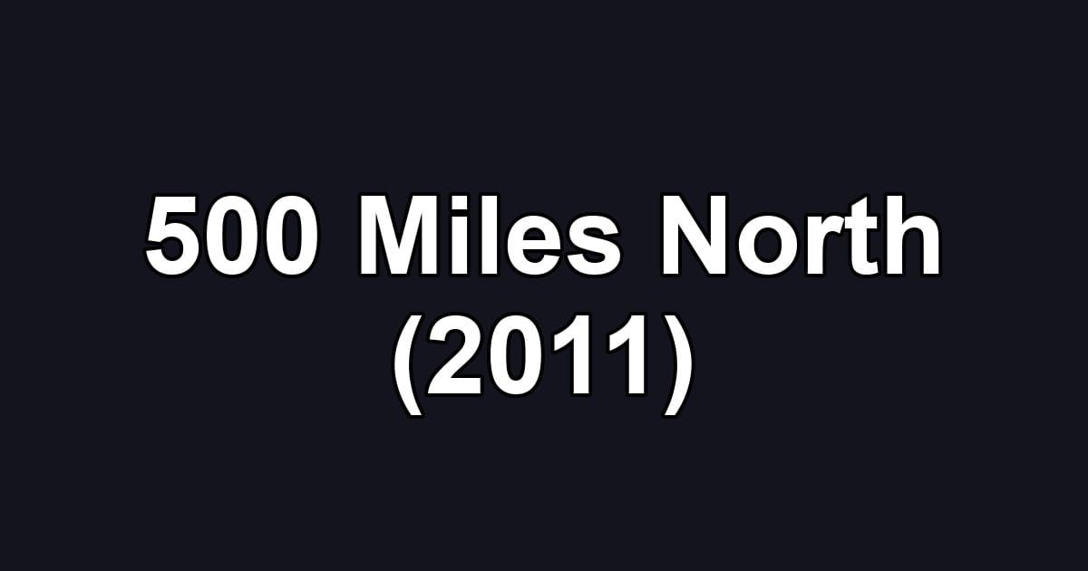 500 Miles North (2011)