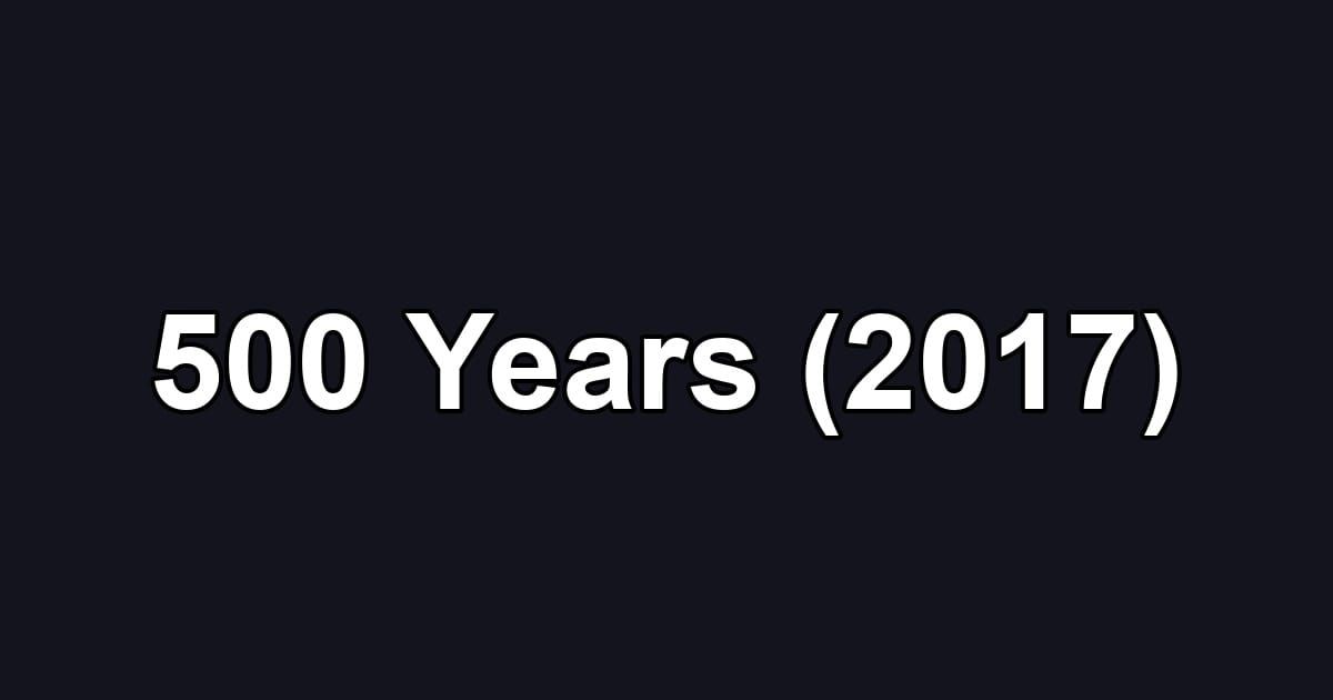 500 Years (2017)
