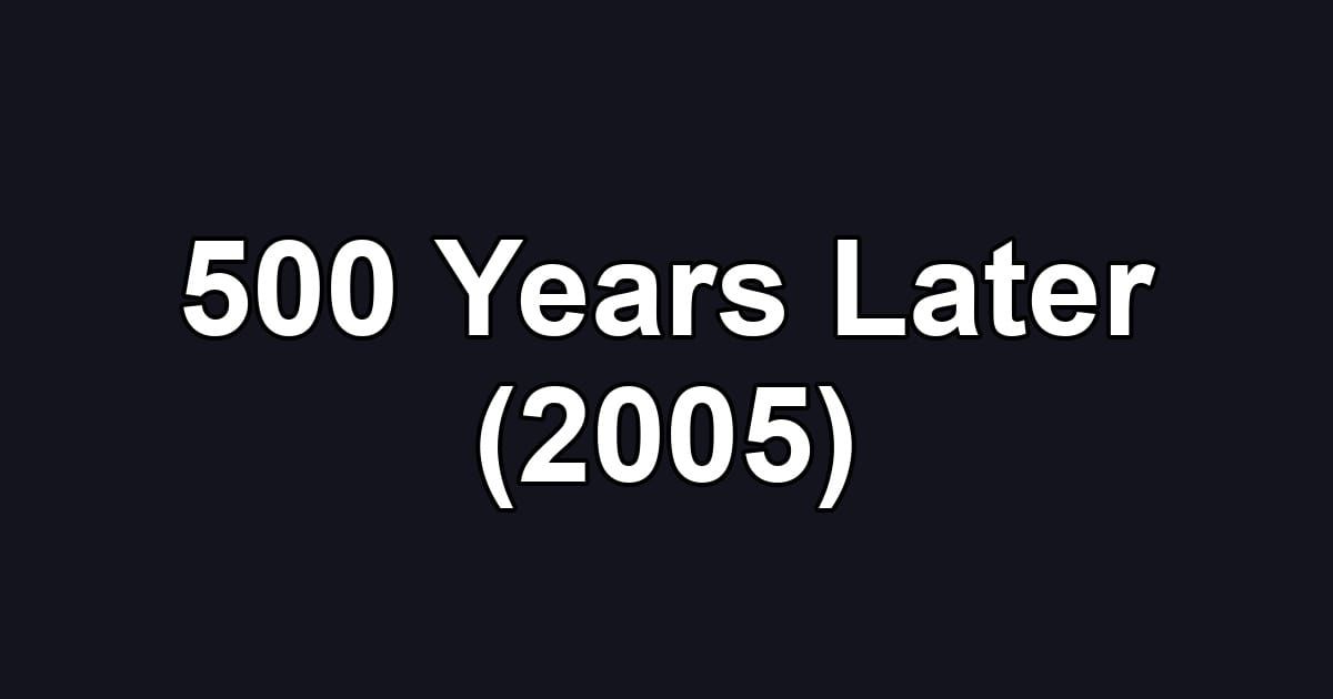 500 Years Later (2005)