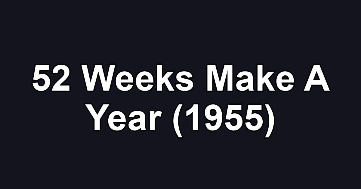 52 Weeks Make A Year (1955)