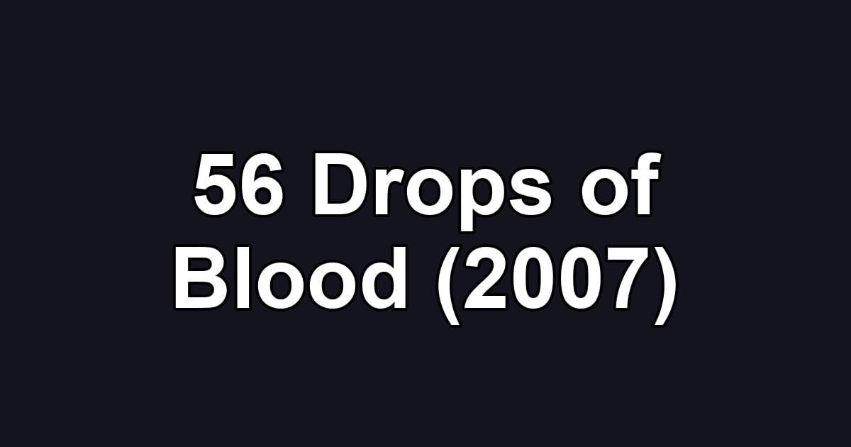 56 Drops of Blood (2007)