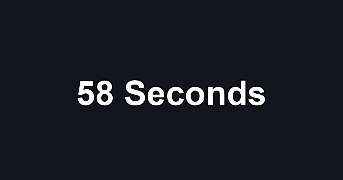 58 Seconds