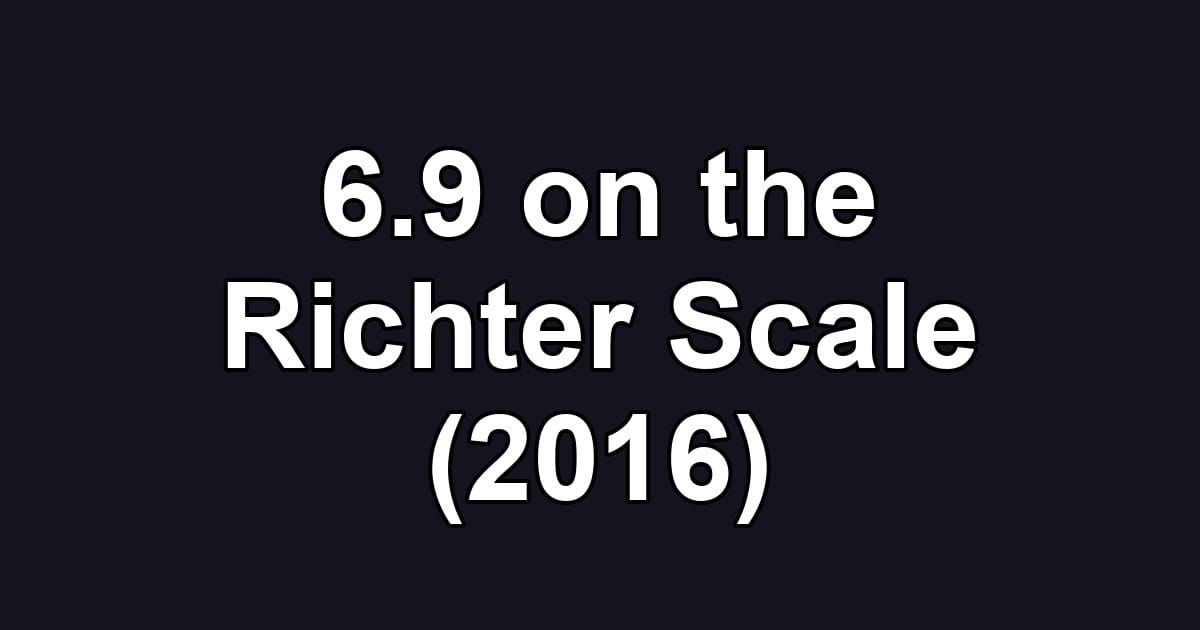 6.9 on the Richter Scale (2016)