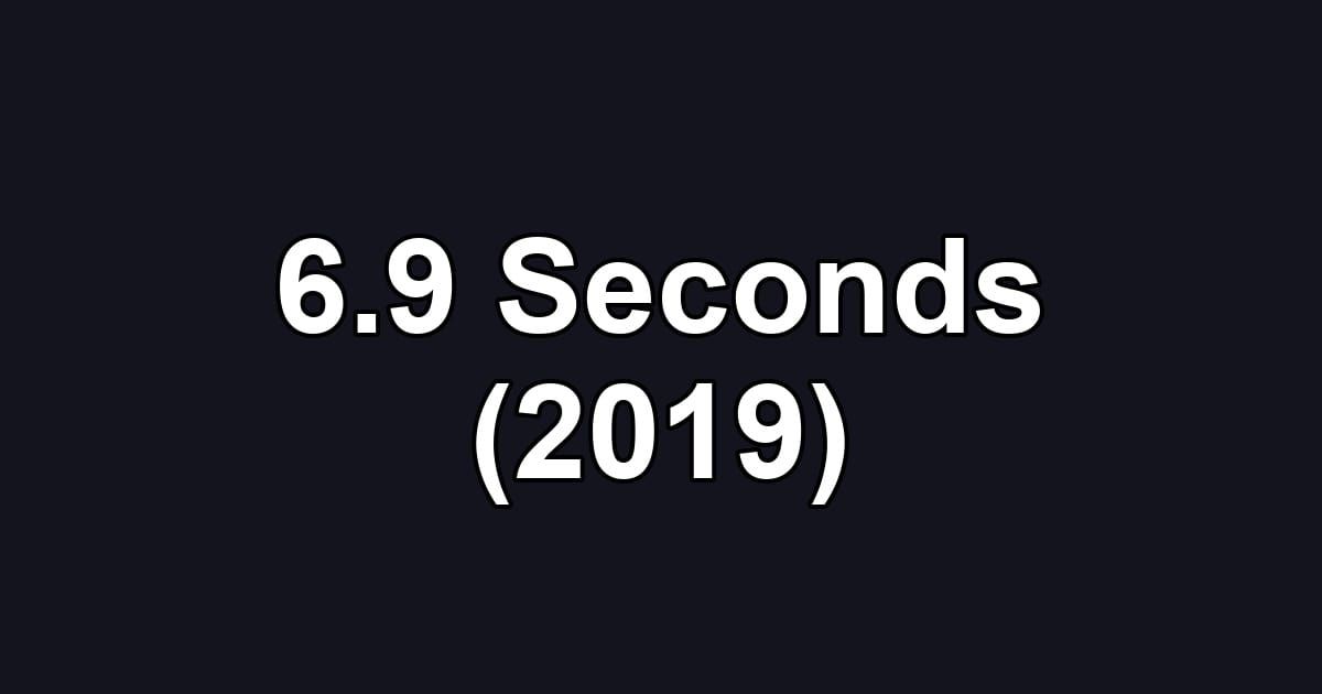 6.9 Seconds (2019)