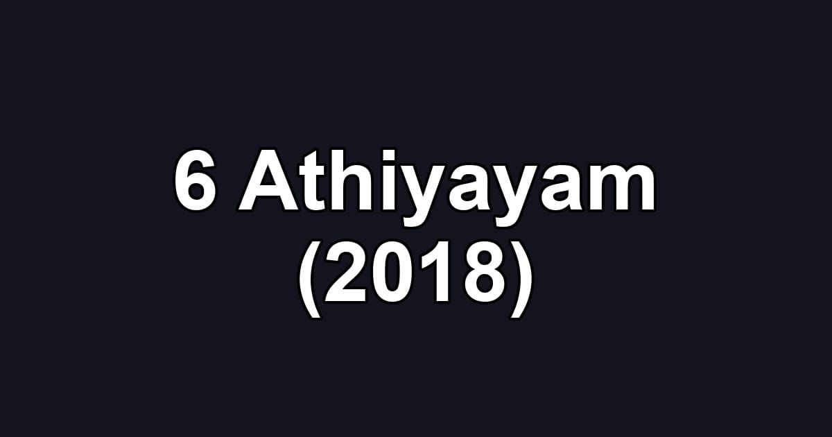 6 Athiyayam (2018)