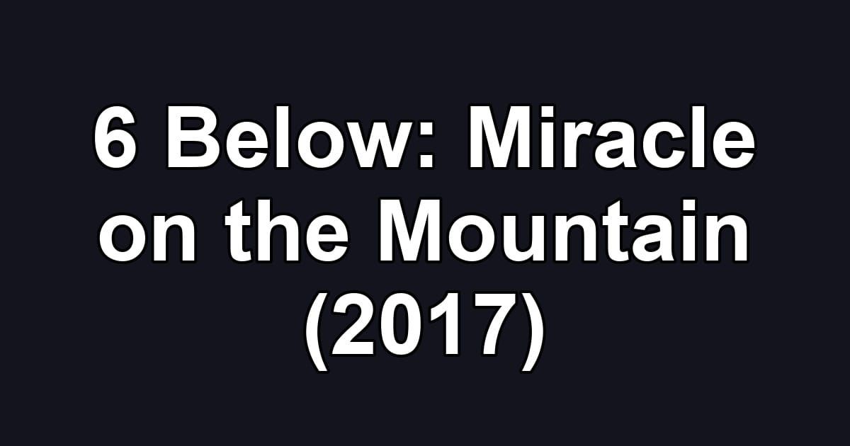 6 Below: Miracle on the Mountain (2017)