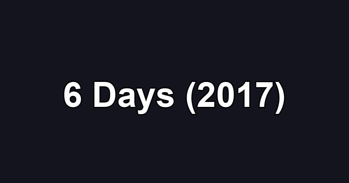 6 Days (2017)