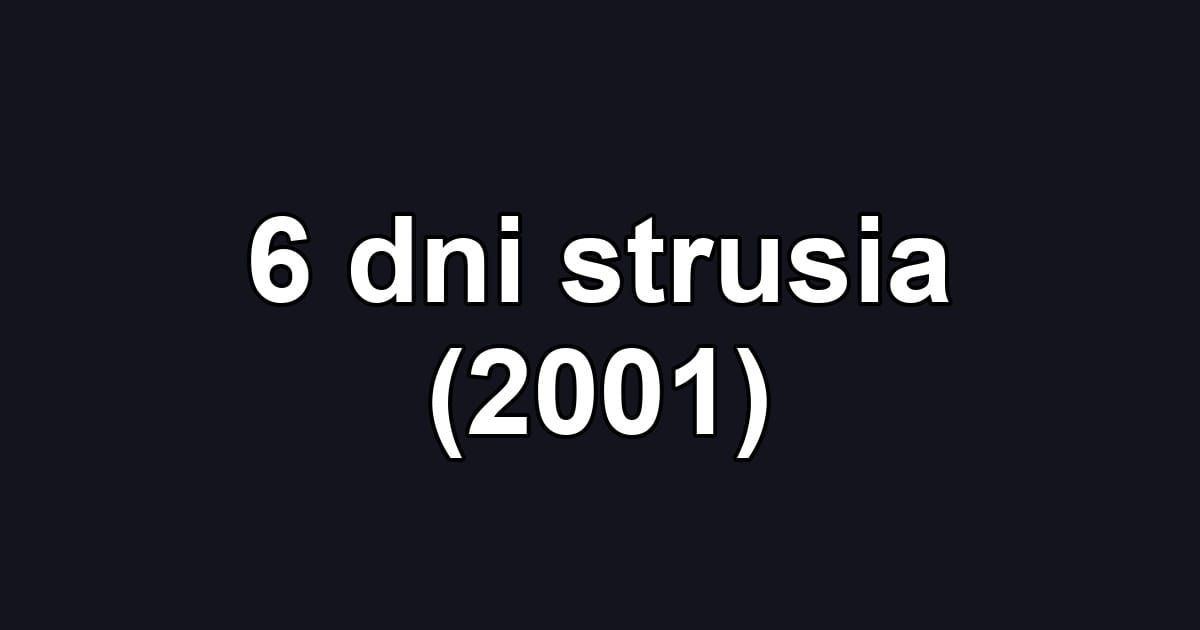 6 dni strusia (2001)