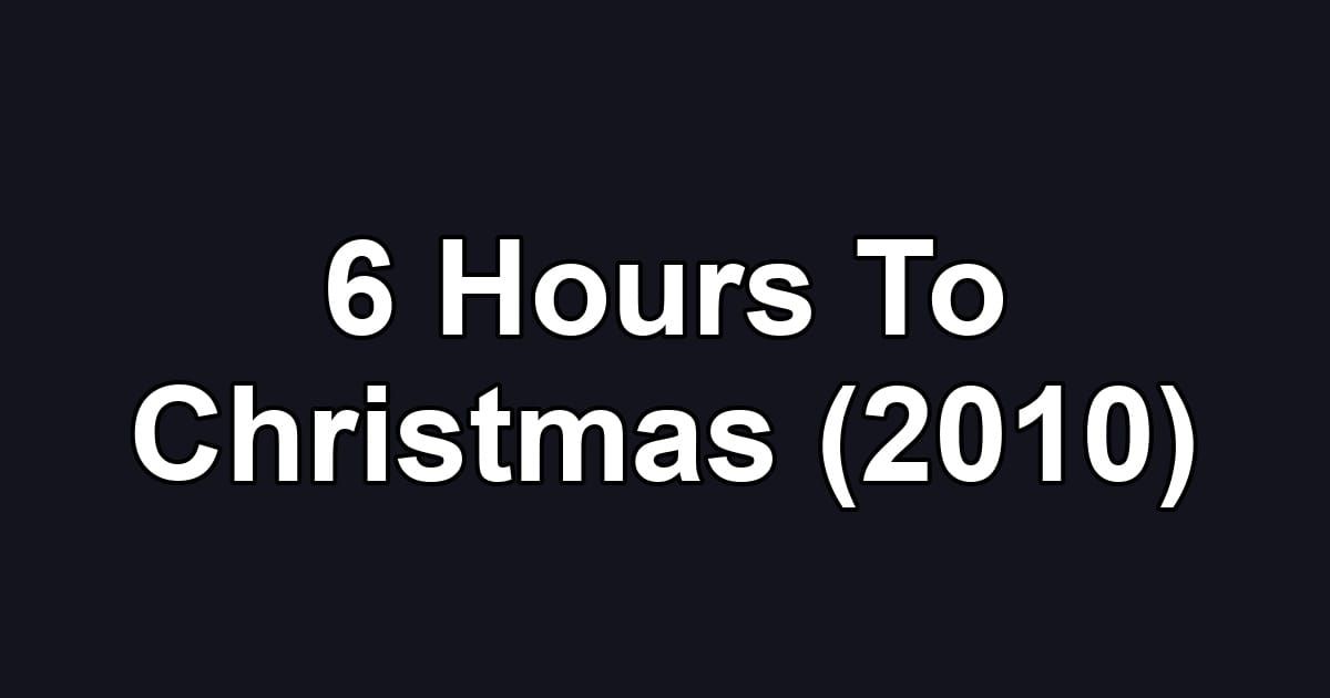 6 Hours To Christmas (2010)