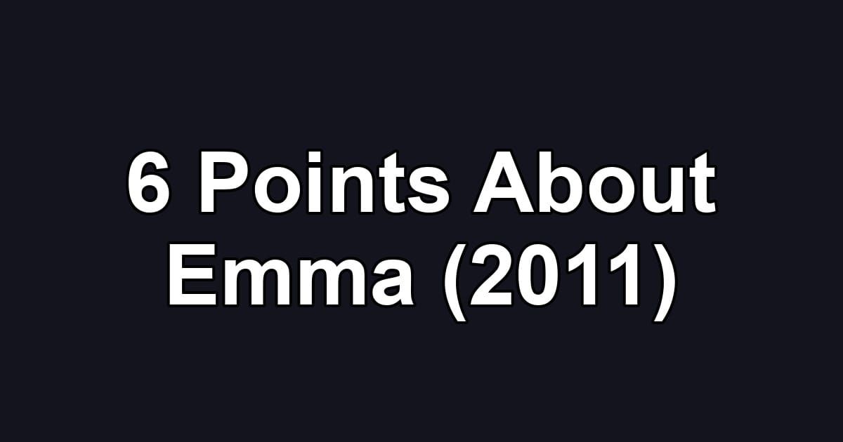 6 Points About Emma (2011)