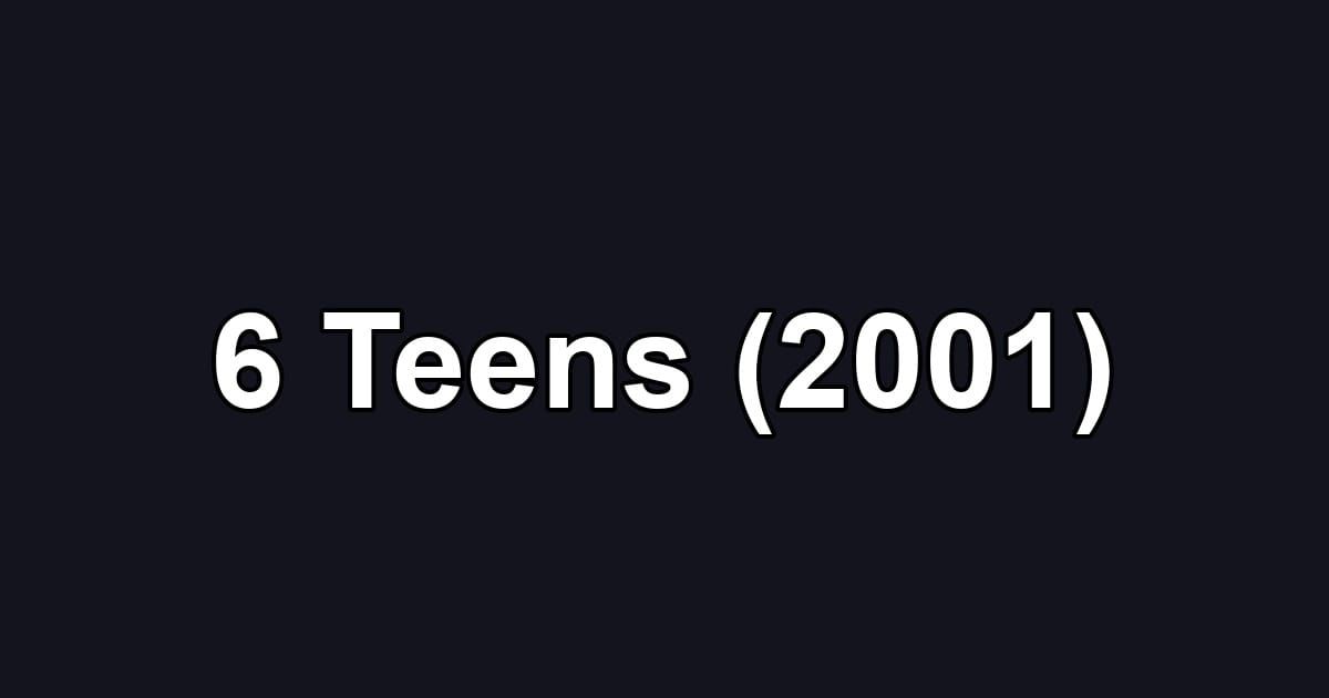 6 Teens (2001)