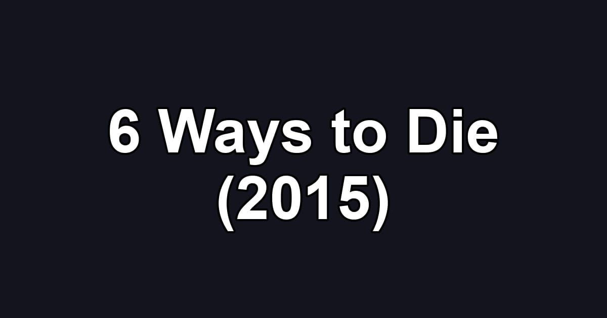 6 Ways to Die (2015)