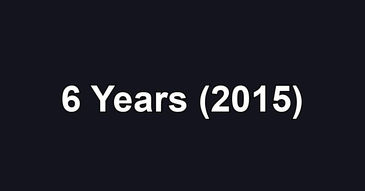6 Years (2015)