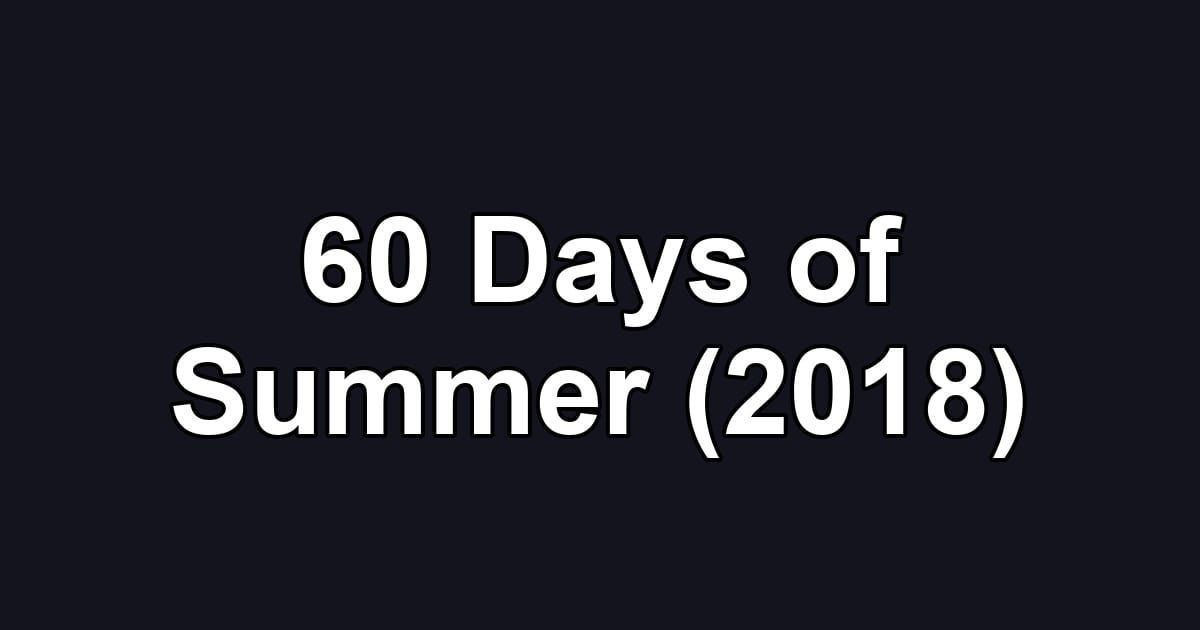 60 Days of Summer (2018)