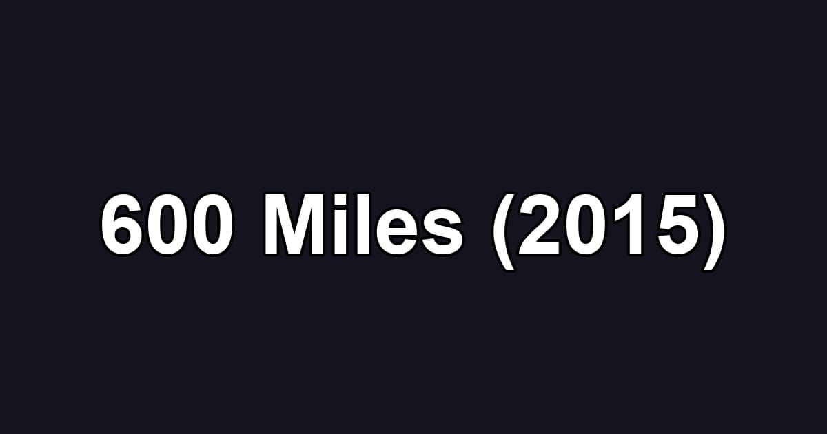 600 Miles (2015)