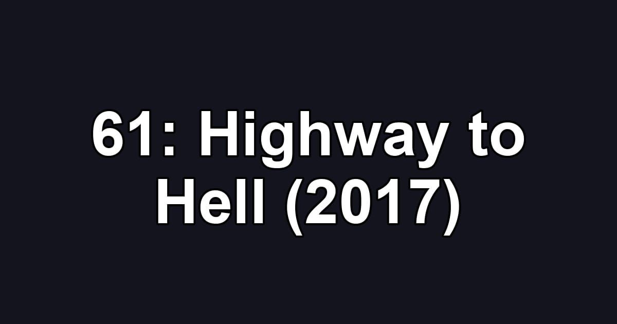 61: Highway to Hell (2017)