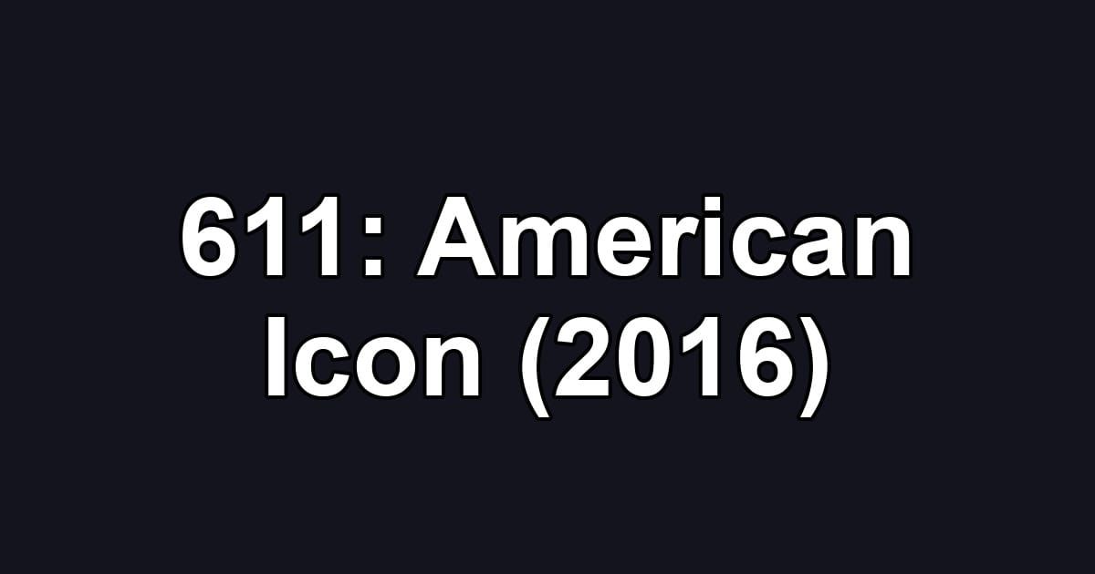 611: American Icon (2016)