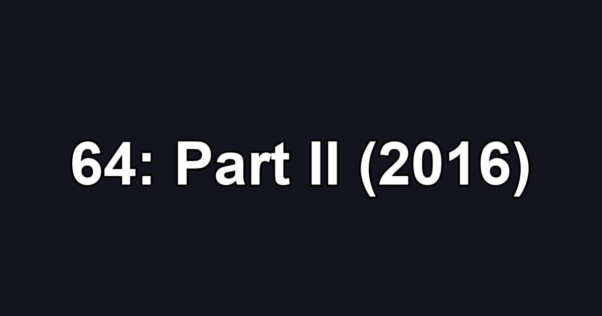 64: Part II (2016)