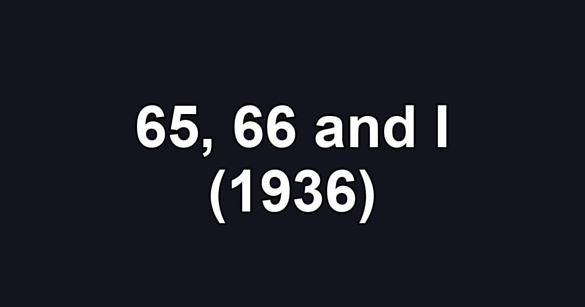 65, 66 and I (1936)