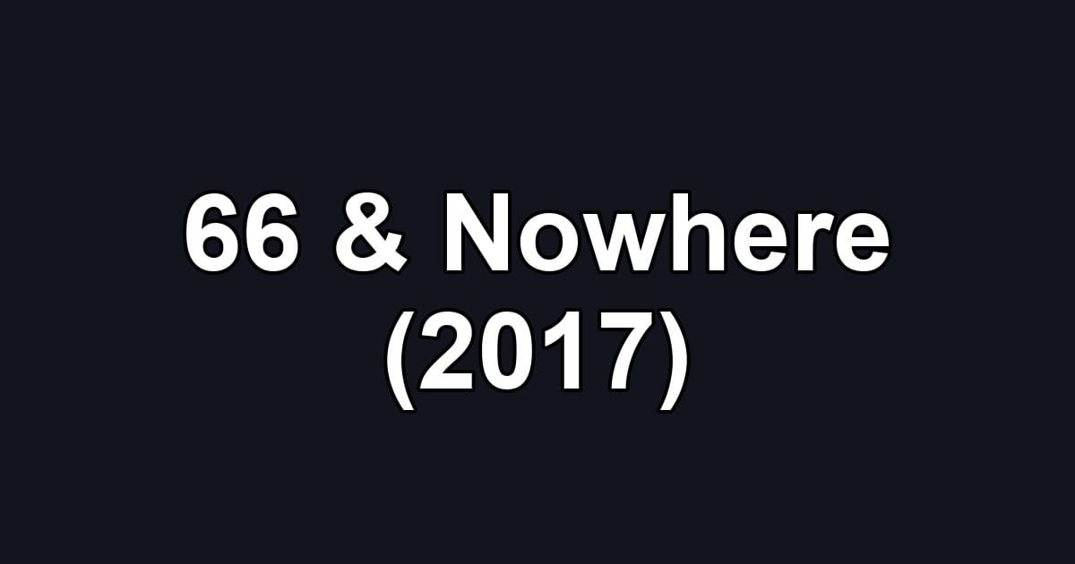 66 & Nowhere (2017)