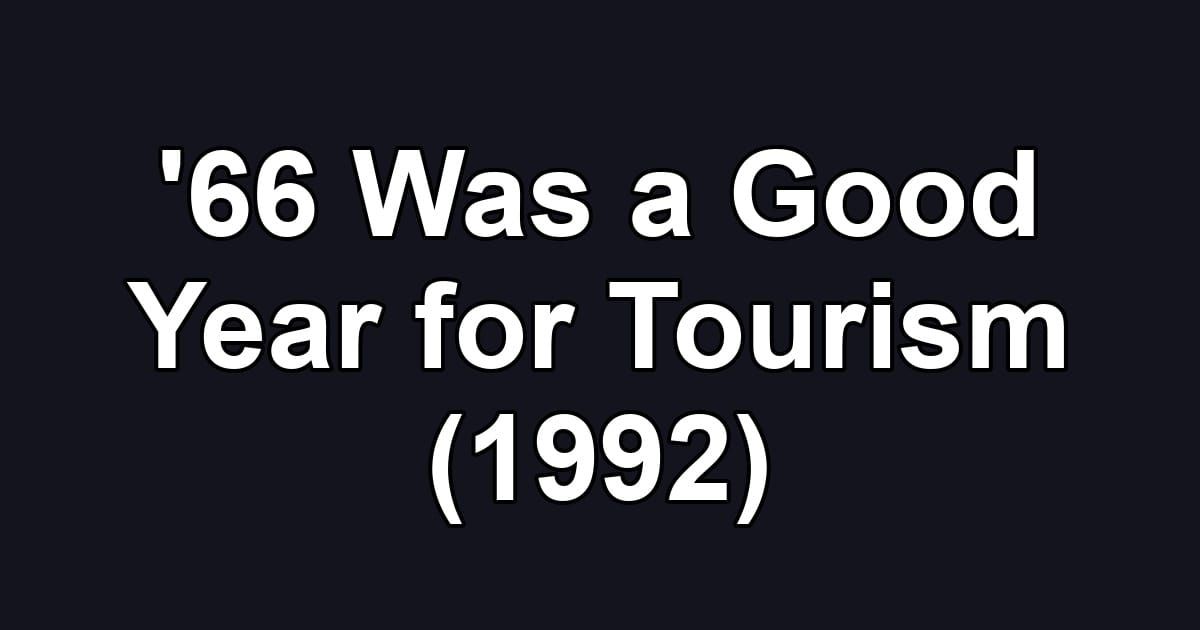 '66 Was a Good Year for Tourism (1992)
