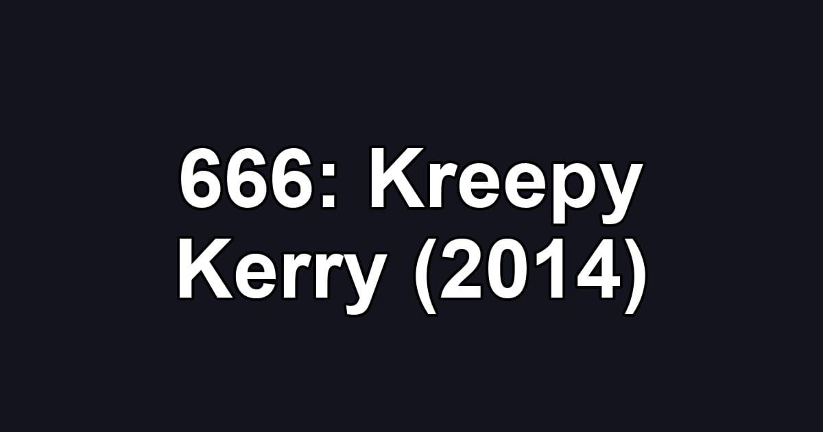 666: Kreepy Kerry (2014)