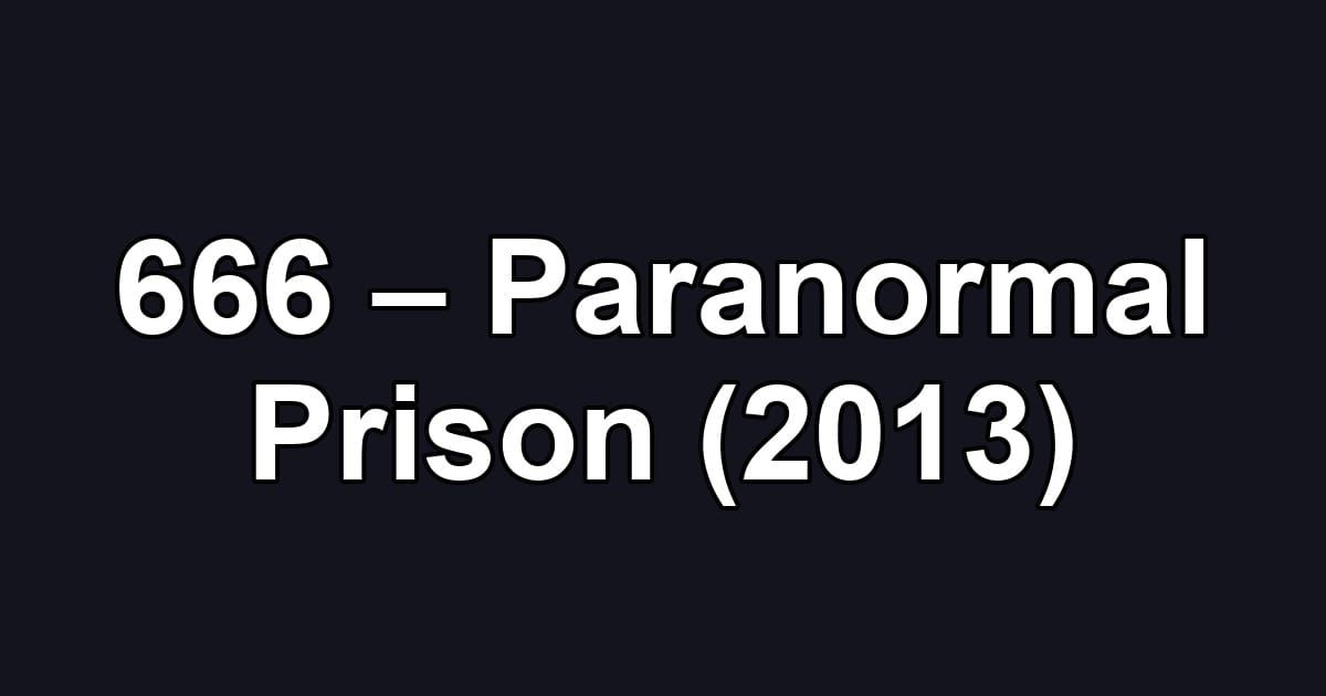 666 – Paranormal Prison (2013)