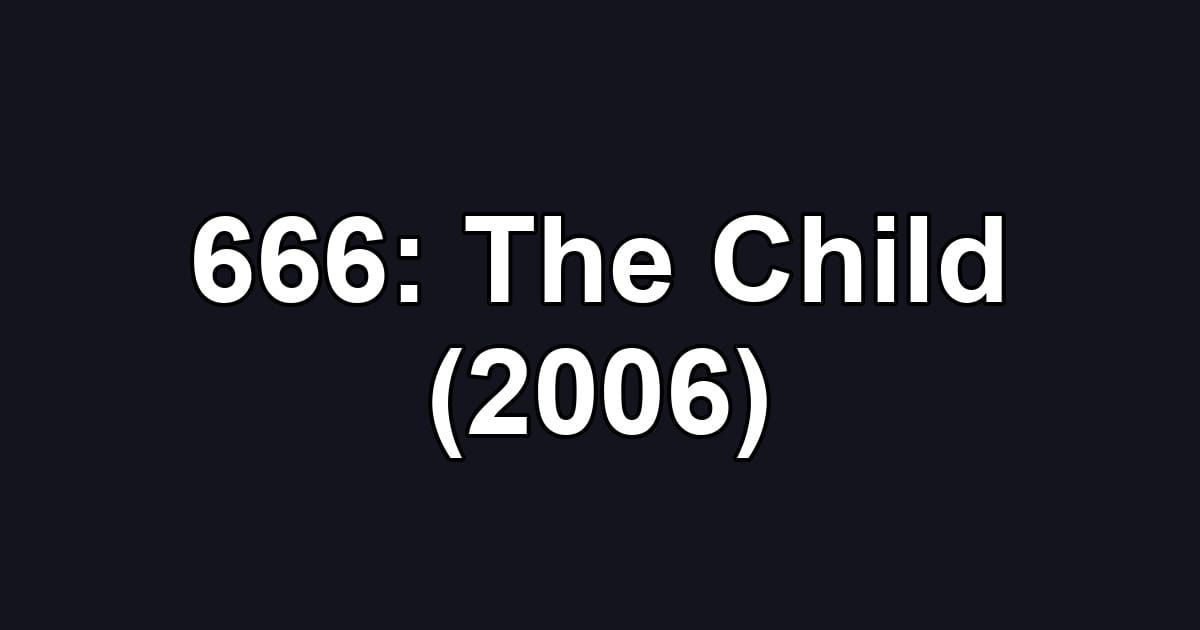 666: The Child (2006)