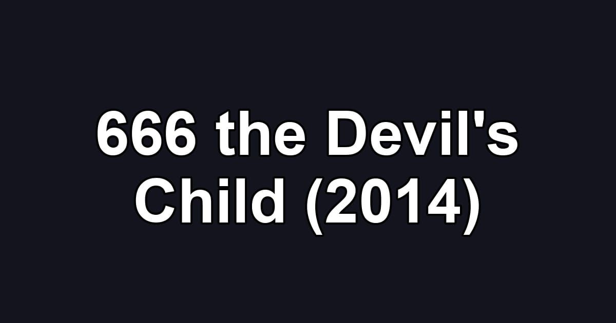 666 the Devil's Child (2014)