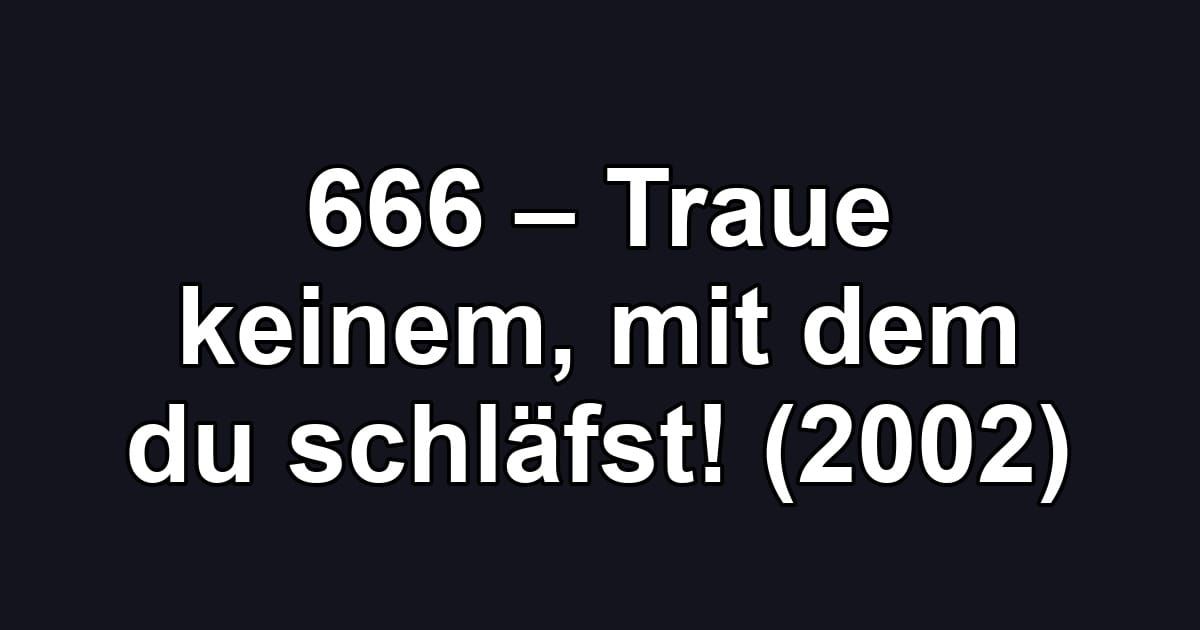666 – Traue keinem, mit dem du schläfst! (2002)