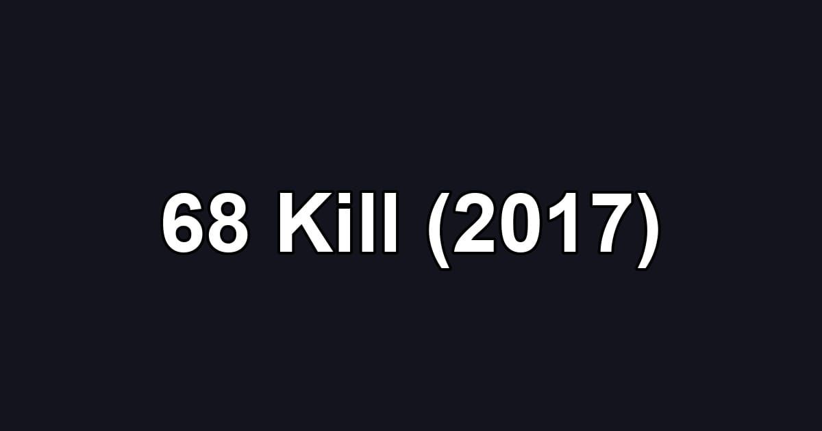 68 Kill (2017)