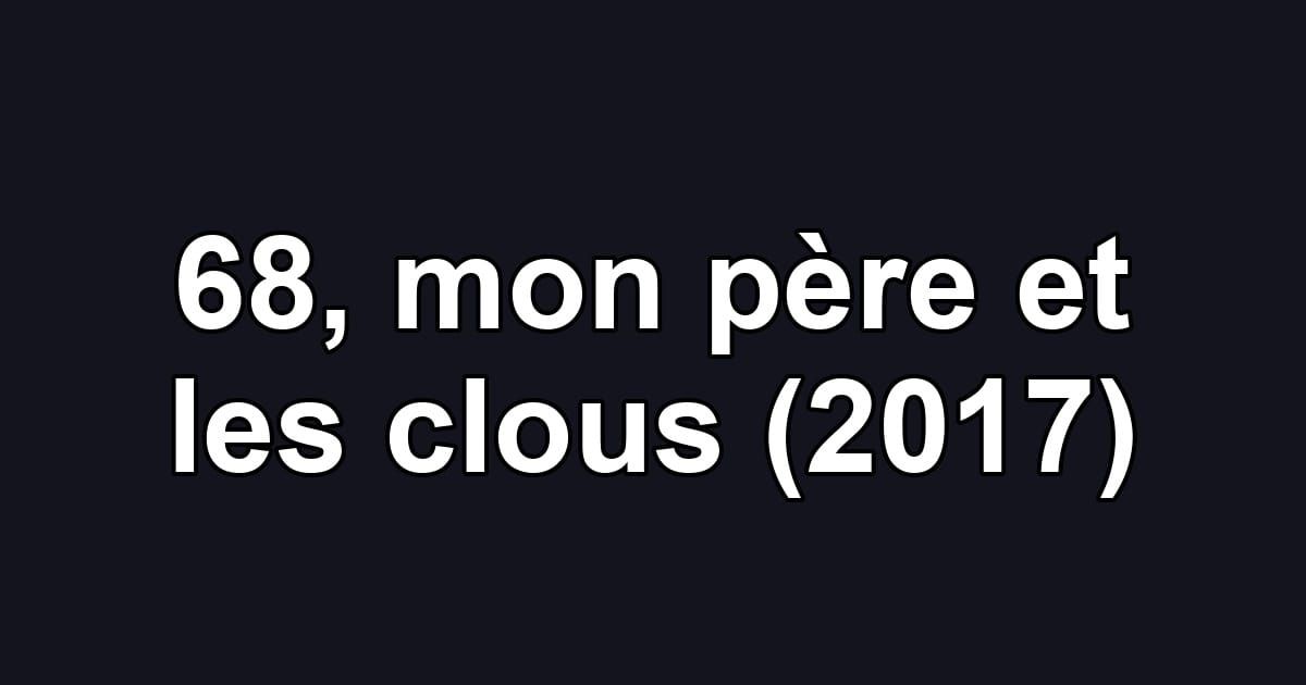 68, mon père et les clous (2017)